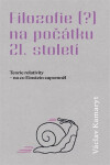 Filozofie na počátku 21. století - Torie relativity - na co Einstein zapomněl - Václav Kamaryt