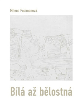 Bílá až bělostná - Milena Fucimanová