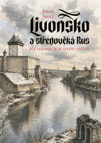 Livonsko a středověká Rus - Pavel Smrž