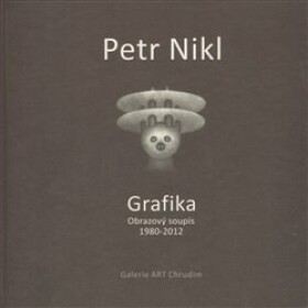 Petr Nikl Grafika Obrazový soupis 1980 2012 Petr Nikl