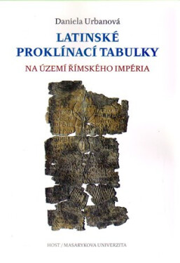 Latinské proklínací tabulky na území římského impéria, 1. vydání - Daniela Urbanová