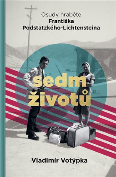 Sedm životů - Osudy hraběte Františka Podstatzkého-Lichtensteina - Vladimír Votýpka