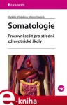 Somatologie. Pracovní sešit pro střední zdravotní školy - Markéta Křivánková, Milena Hradová e-kniha