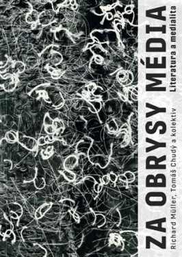 Za obrysy média - Literatura a medialita - Tomáš Chudý