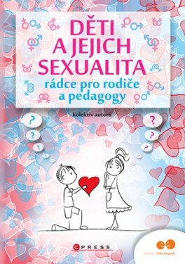 Děti a jejich sexualita - rádce pro rodiče a pedagogy | Kolektiv