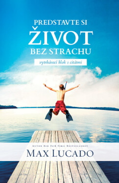Predstavte si život bez strachu - Max Lucado