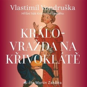 Královražda na Křivoklátě - Hříšní lidé Království českého - CDmp3 (Čte Martin Zahálka) - Vlastimil Vondruška