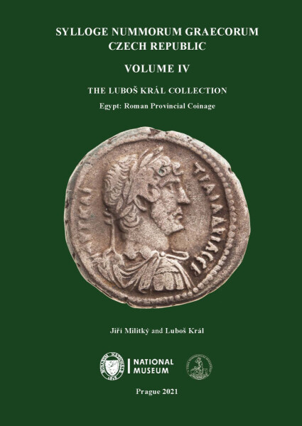 Sylloge Nummorum Graecorum. Czech Republic. Volume IV. The Luboš Král Collection. Egypt: Roman Provincial Coinage - Jiří Militký, Luboš Král