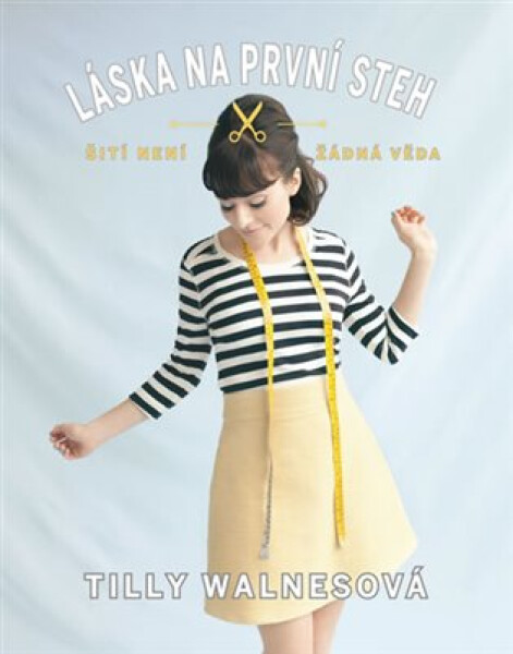 Láska na první steh - Šití není žádná věda, 1. vydání - Tilly Walnes