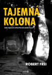 Tajemná kolona Jaké tajemství střeží Novohradské hory? Robert Frei