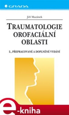 Traumatologie orofaciální oblasti. 2., přepracované a doplněné vydání - Jiří Mazánek e-kniha