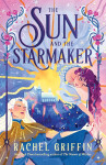 The Sun and the Starmaker - Rachel Griffin