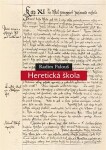 Heretická škola - O filosofii výchovy ve světověku a Patočkově pedagogice čili filipika proti upadlé škole - Radim Palouš