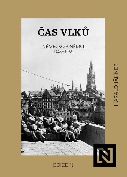 Čas vlků - Německo a Němci 1945-1955 - Harald Jähner