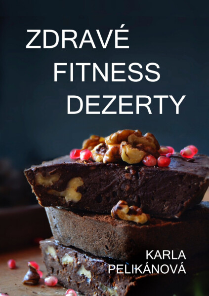 Zdravé fitness dezerty - Karla Pelikánová