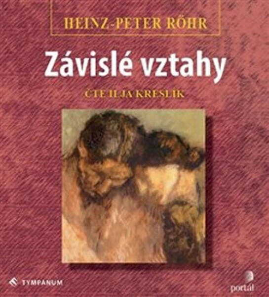 Závislé vztahy - Léčba a uzdravení závislé poruchy osobnosti - CD (Čte Ilja Kreslík) - Heinz-Peter Röhr