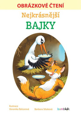 Nejkrásnější bajky - Obrázkové čtení - Veronika Balcarová, Barbora Stluková