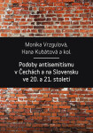 Podoby antisemitismu v Čechách a na Slovensku v 20. a 21. století - Hana Kubátová, Monika Vrzgulová