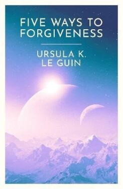 Five Ways to Forgiveness - Guinová Ursula K. Le