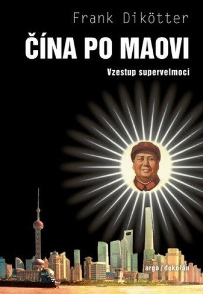 Čína po Maovi - Vzestup supervelmoci - Frank Dikötter
