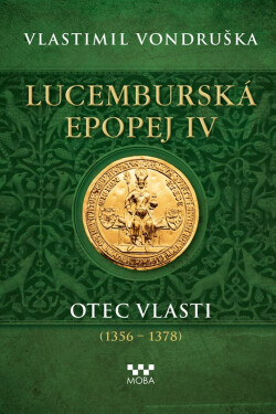 Lucemburská epopej IV - Otec vlasti (1356-1378) - Vlastimil Vondruška