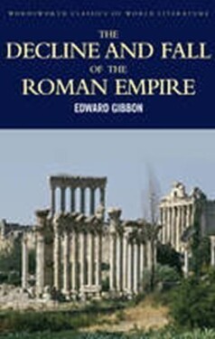 The Decline and Fall of the Roman Empire - Edward Gibbon