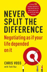 Never Split the Difference Negotiating as if Your Life Depended on It Chris Voss,