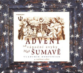 Advent a vánoční zvyky na Šumavě - Vladimír Horpeniak