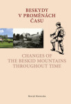 Beskydy proměnách času Changes of the Beskid Mountains Throughout Time