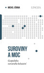 Suroviny a moc - Geopolitika nerostného bohatství - Michel Jébrak