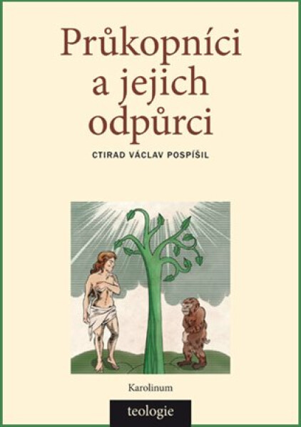 Průkopníci a jejich odpůrci - Světová katolická teologie 1871-1910 a evoluční vznik-stvoření člověka - Ctirad Václav Pospíšil