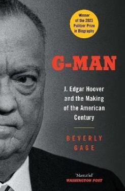 G-Man: J. Edgar Hoover and the Making of the American Century, 1. vydání - Beverly Gage