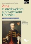 Žena v stredovekom a novovekom Uhorsku - Právne postavenie šľachtičnej - Adriana Švecová