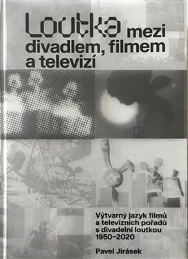 Loutka mezi divadlem, filmem televizí Pavel Jirásek
