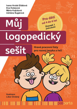 Můj logopedický sešit: Úroveň 1 – jednodušší - Eva Kolesová, Ivana Hrubá Eliášová, Mária Košútová, Adriána Šugárová
