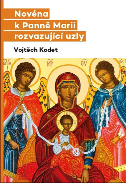 Novéna k Panně Marii rozvazující uzly - Vojtěch Kodet