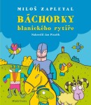 Báchorky blanického rytíře Miloš Zapletal,