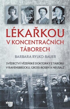 Lékařkou koncentračních táborech