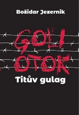 Goli otok – Titův gulag - Jana Špirudová