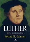 LUTHER Život a dielo reformátora - Roland Herbert Bainton