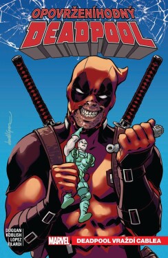 Opovrženíhodný Deadpool Deadpool vraždí Cablea Gerry Duggan