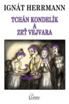 Tchán Kondelík a zeť Vejvara - Ignát Herrmann