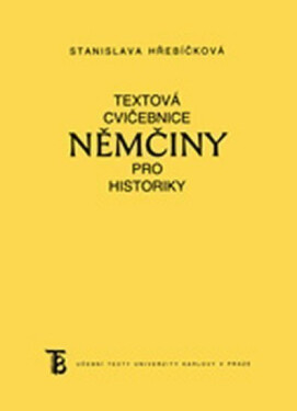 Textová cvičebnice němčiny pro historiky - Stanislava Hřebíčková