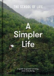 A Simpler Life: a guide to greater serenity, case, and clarity - The school of LifeThe