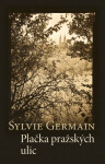 Plačka pražských ulic - Sylvie Germain
