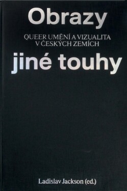 Obrazy jiné touhy - Qeer umění a vizualita v českých zemích - Ladislav Jackson