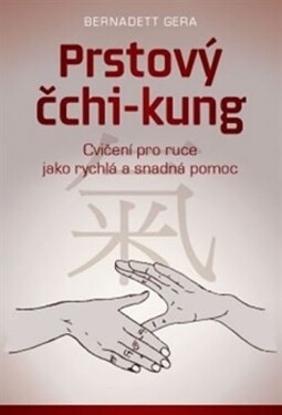 Prstový čchi-kung - Cvičení pro ruce jako rychlá a snadná pomoc - Bernadett Gera