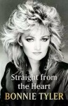 Straight From the Heart: BONNIE TYLER´S LONG AWAITED AUTOBIOGRAPHY - Bonnie Tyler