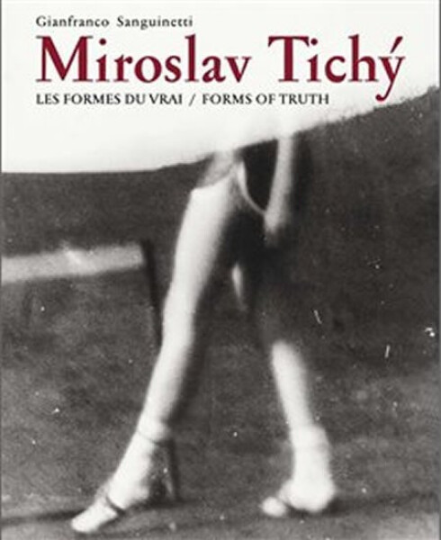 Miroslav Tichý:Les formes du vrai/Forms of truth Gianfranco Sanguinetti