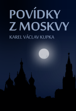 Povídky z Moskvy - Karel Václav Kupka - e-kniha